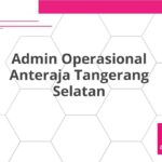 Admin Operasional Anteraja Tangerang Selatan