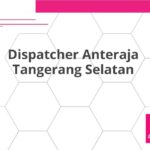 Dispatcher Anteraja Tangerang Selatan