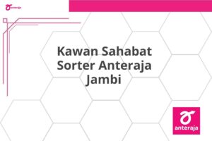 Kawan Sahabat Sorter Anteraja Jambi