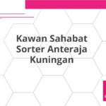 Kawan Sahabat Sorter Anteraja Kuningan
