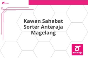 Kawan Sahabat Sorter Anteraja Magelang