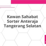 Kawan Sahabat Sorter Anteraja Tangerang Selatan