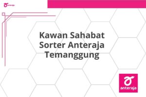 Kawan Sahabat Sorter Anteraja Temanggung