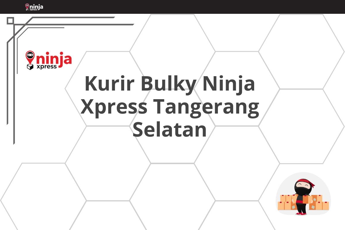 Kurir Bulky Ninja Xpress Tangerang Selatan