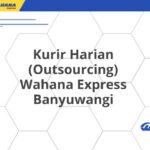 Kurir Harian (Outsourcing) Wahana Express Banyuwangi