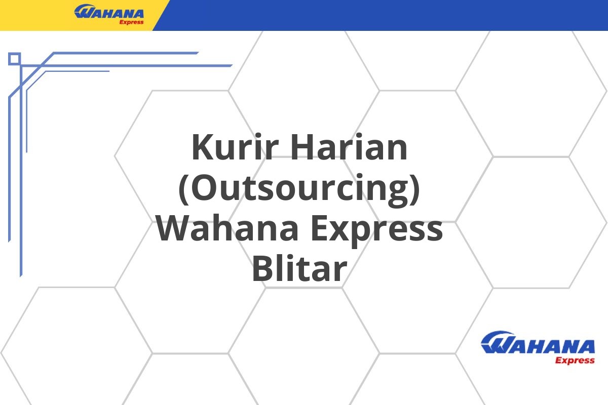 Kurir Harian (Outsourcing) Wahana Express Blitar