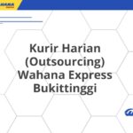 Kurir Harian (Outsourcing) Wahana Express Bukittinggi