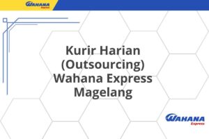 Kurir Harian (Outsourcing) Wahana Express Magelang