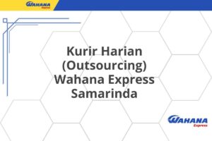 Kurir Harian (Outsourcing) Wahana Express Samarinda