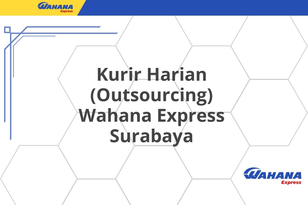 Kurir Harian (Outsourcing) Wahana Express Surabaya