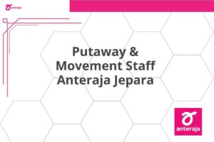 Putaway & Movement Staff Anteraja Jepara