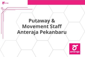 Putaway & Movement Staff Anteraja Pekanbaru