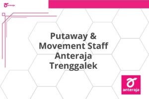 Putaway & Movement Staff Anteraja Trenggalek