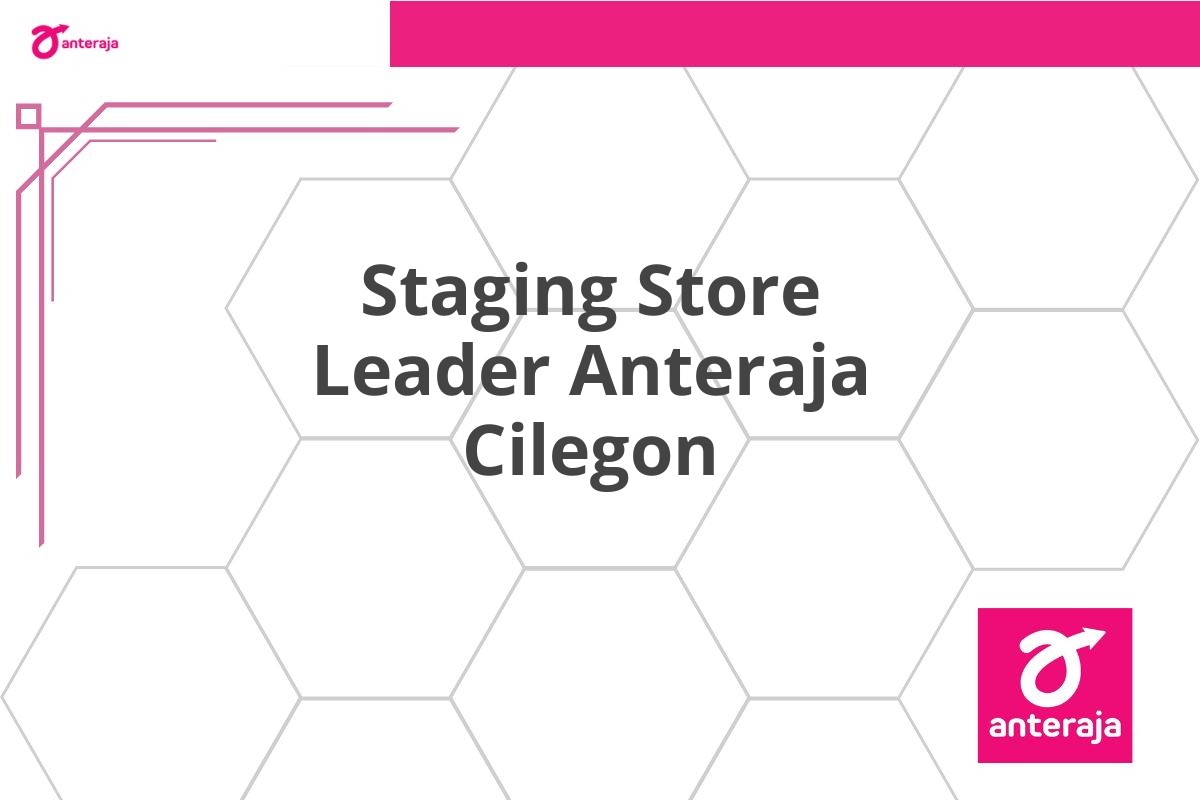 Staging Store Leader Anteraja Cilegon