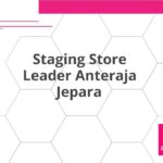 Staging Store Leader Anteraja Jepara