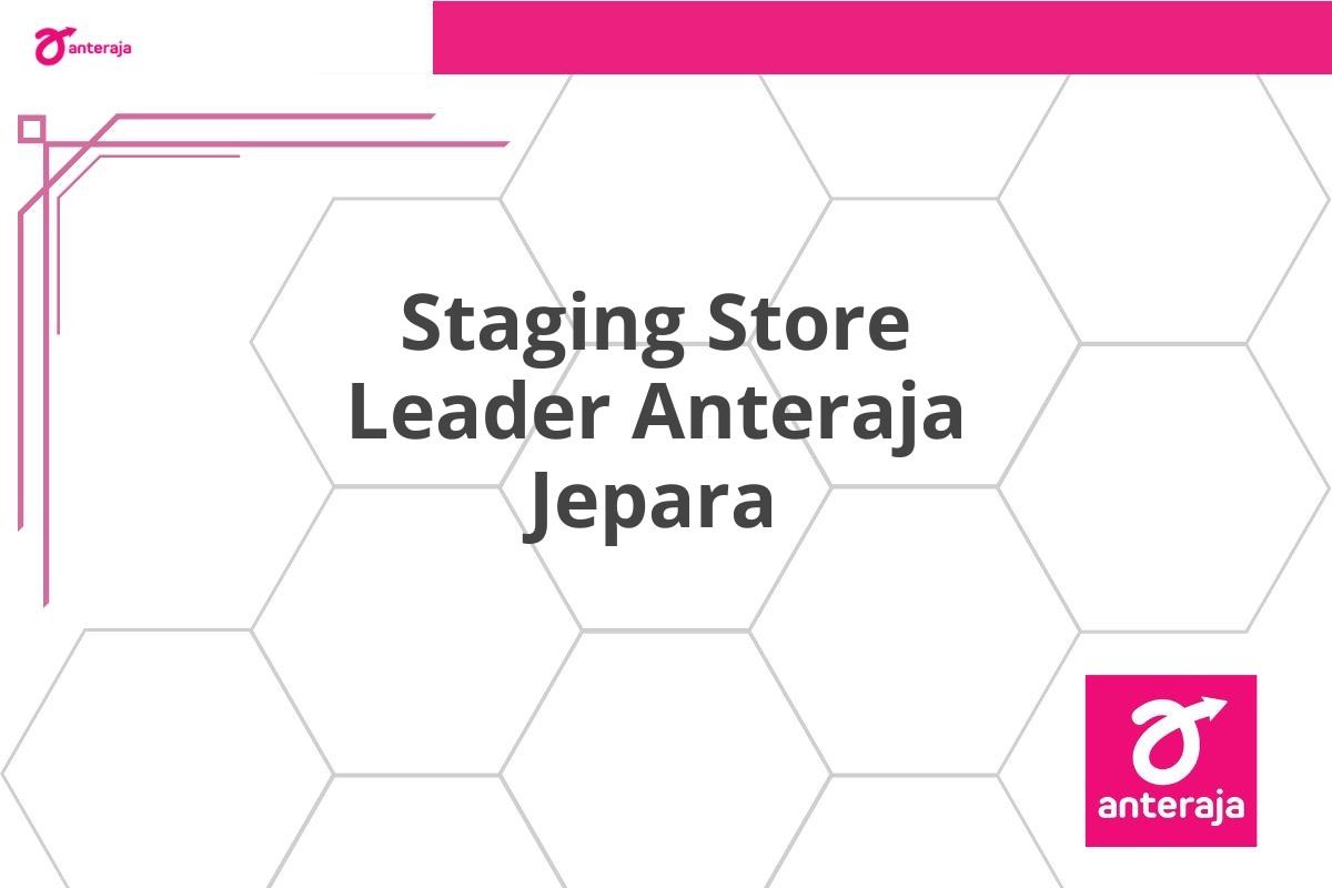 Staging Store Leader Anteraja Jepara