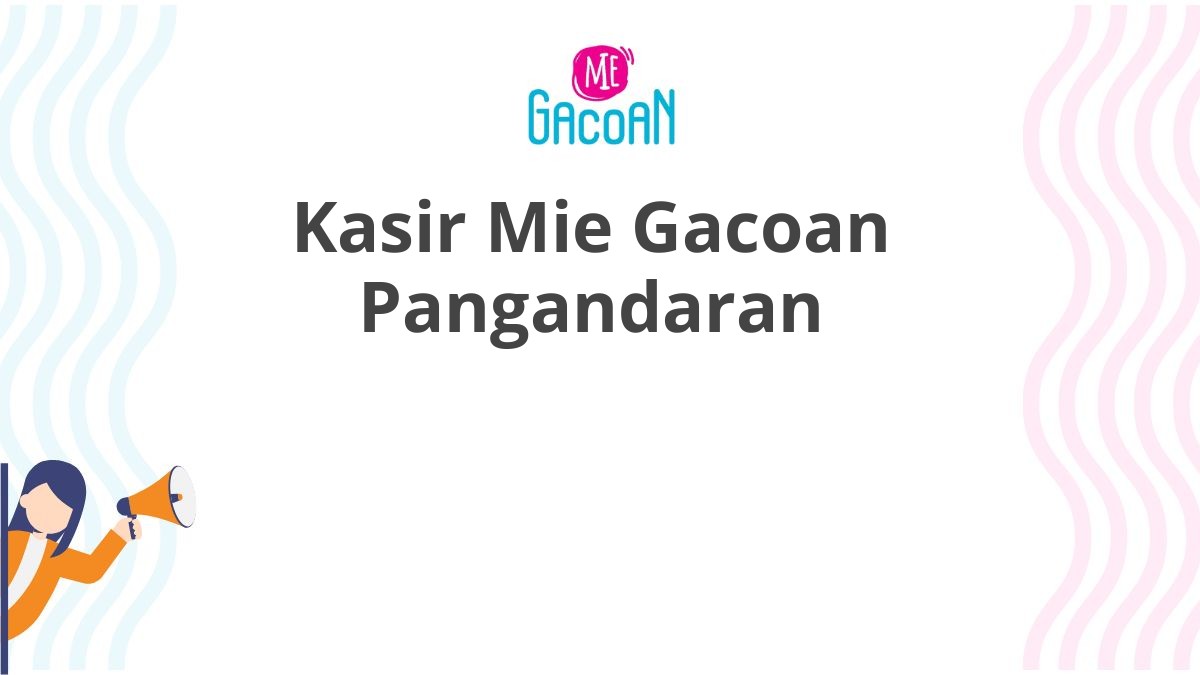 Kasir Mie Gacoan Pangandaran