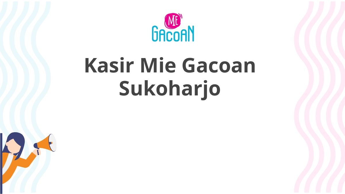 Kasir Mie Gacoan Sukoharjo