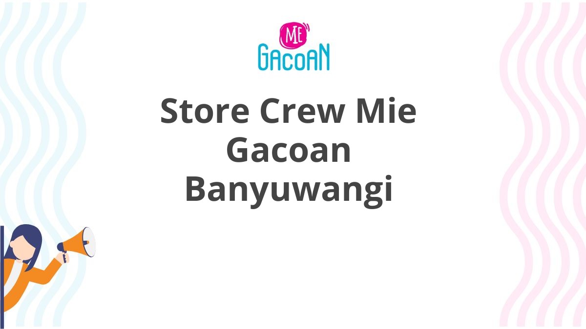 Store Crew Mie Gacoan Banyuwangi